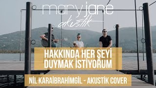 Mary Jane - Hakkında Her Şeyi Duymak İstiyorum - Akustik (Nil Karaibrahimgil Cover)