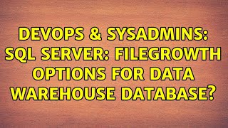 DevOps & SysAdmins: SQL Server: Filegrowth options for Data Warehouse database (2 Solutions!!)