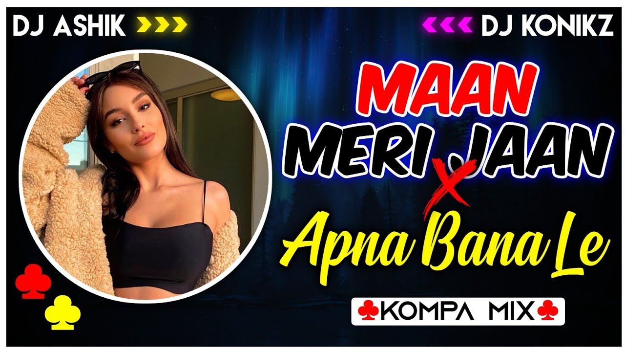 Maan Meri Jaan X Apna Bana Le Kompa Mashup  DJ Ashik X DJ KoNiKz  Vxd Produxtionz