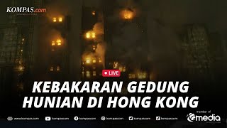 🔴LIVE - Kebakaran Melanda Gedung Hunian di Hong Kong, 13 Orang Tewas
