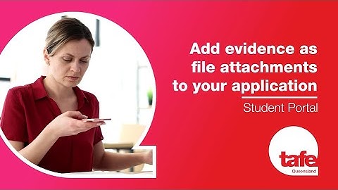 TAFE Queensland Student Portal | Add evidence as file attachments to your application
