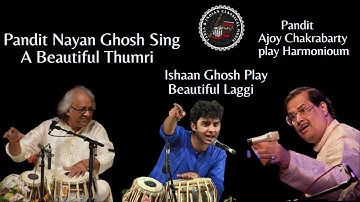 Pandit Nayan ghosh Sing Thumri on Harmonioum pandit Ajoy Chakrabarty & Ishaan ghosh play Tabla laggi