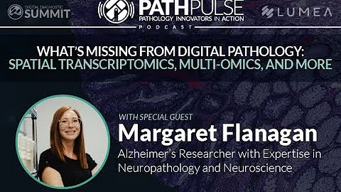 What’s Missing from Digital Pathology: Spatial Transcriptomics... - Podcast with Margaret Flanagan