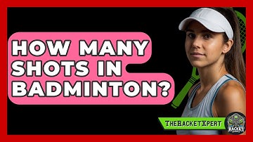 How Many Shots In Badminton? - The Racket Xpert