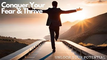 Conquer Your Fears & Thrive: Mastering the Art of Overcoming Fear and Failure