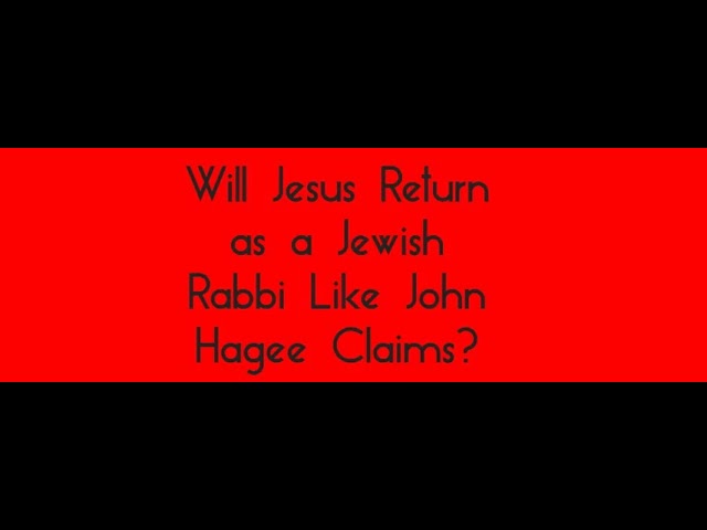 Will Jesus Return as a Jewish Rabbi Like John Hagee Claims