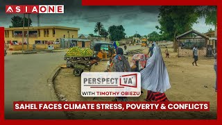 Sahel Faces Climate Stress, Poverty & Conflicts | Perspectiva with Timothy Obiezu | Asia One News