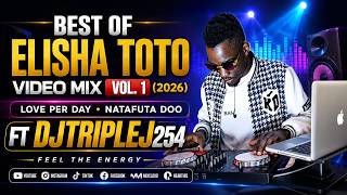 BEST OF ELISHA TOTO VIDEO MIX VOL1 2026 FT DJTRIPLEJ254,PENZI NI SCAM,LOVE PER DAY,NATAFUTA DOO.