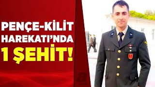 Pençe-Kilit Operasyonu bölgesinden acı haber: 1 şehit! | A Haber