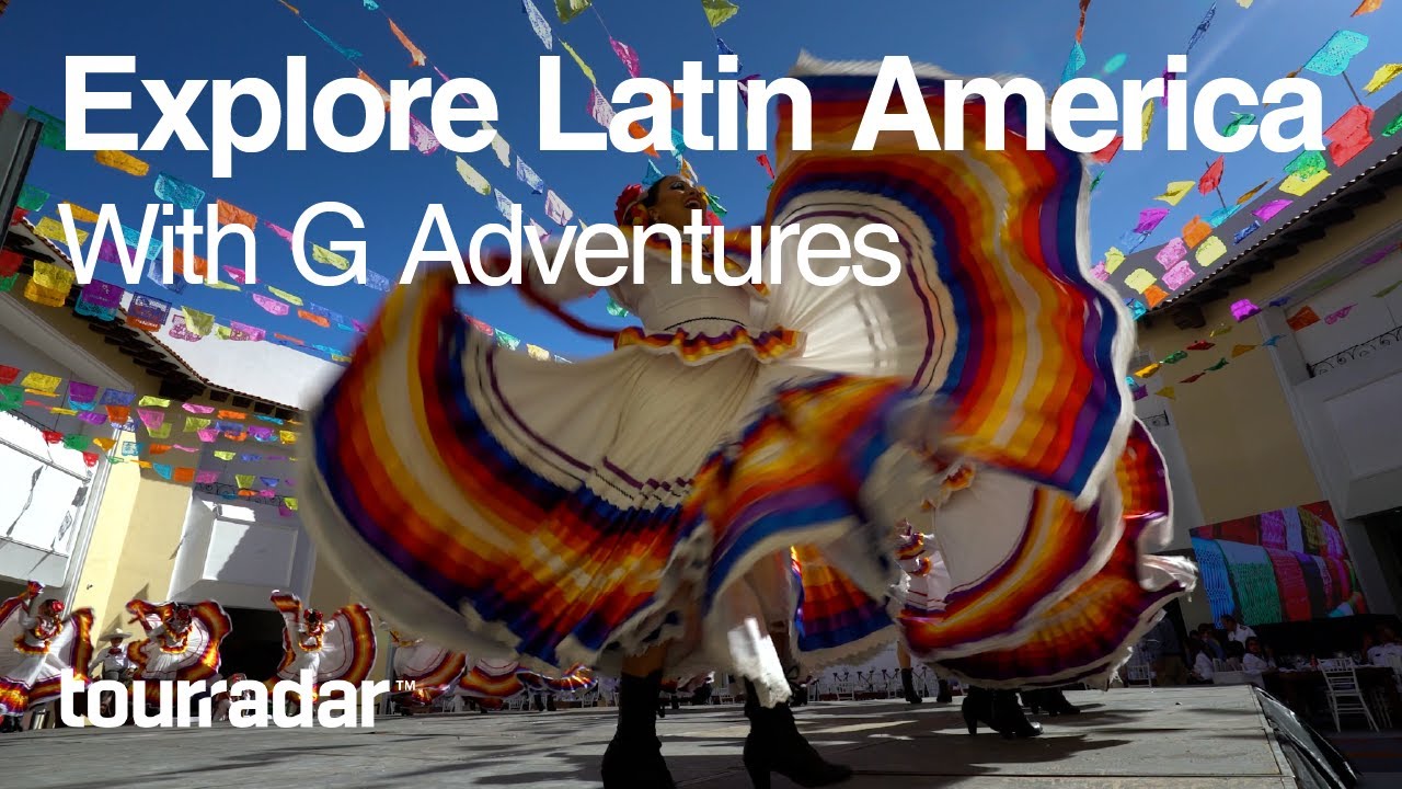 Explore Latin America With G Adventures YouTube