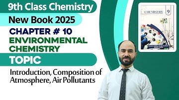 9th Class Chemistry Ch 10 | Introduction, Composition of Atmosphere, Air Pollutants | New Book 2025