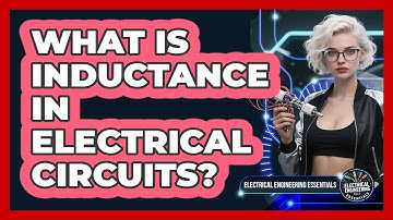 What Is Inductance In Electrical Circuits? - Electrical Engineering Essentials