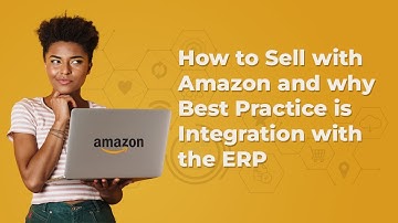 How to Sell with Amazon and why Best Practice is Integration with the ERP