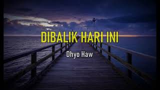 Dibalik Hari Ini - Dhyo Haw (Lyrics song videos)