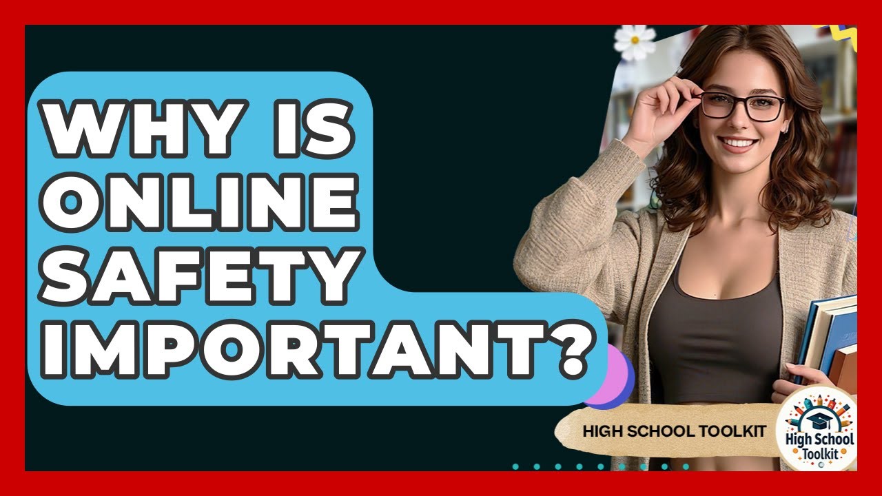 Why Is Online Safety Important? - High School Toolkit