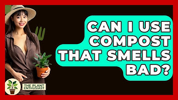 Can I Use Compost That Smells Bad? - The Plant Enthusiast