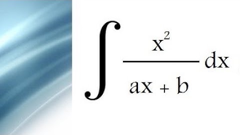 int x^2 over (ax+b) dx