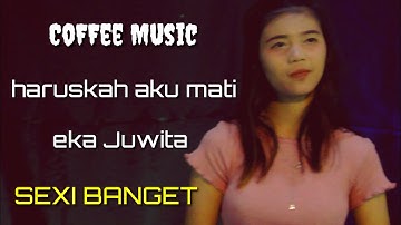 HARUSKA AKU MATI & EKA JUWITA BARENG CoFFee Music
