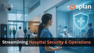 Streamline Hospital Security & Operations with Splan