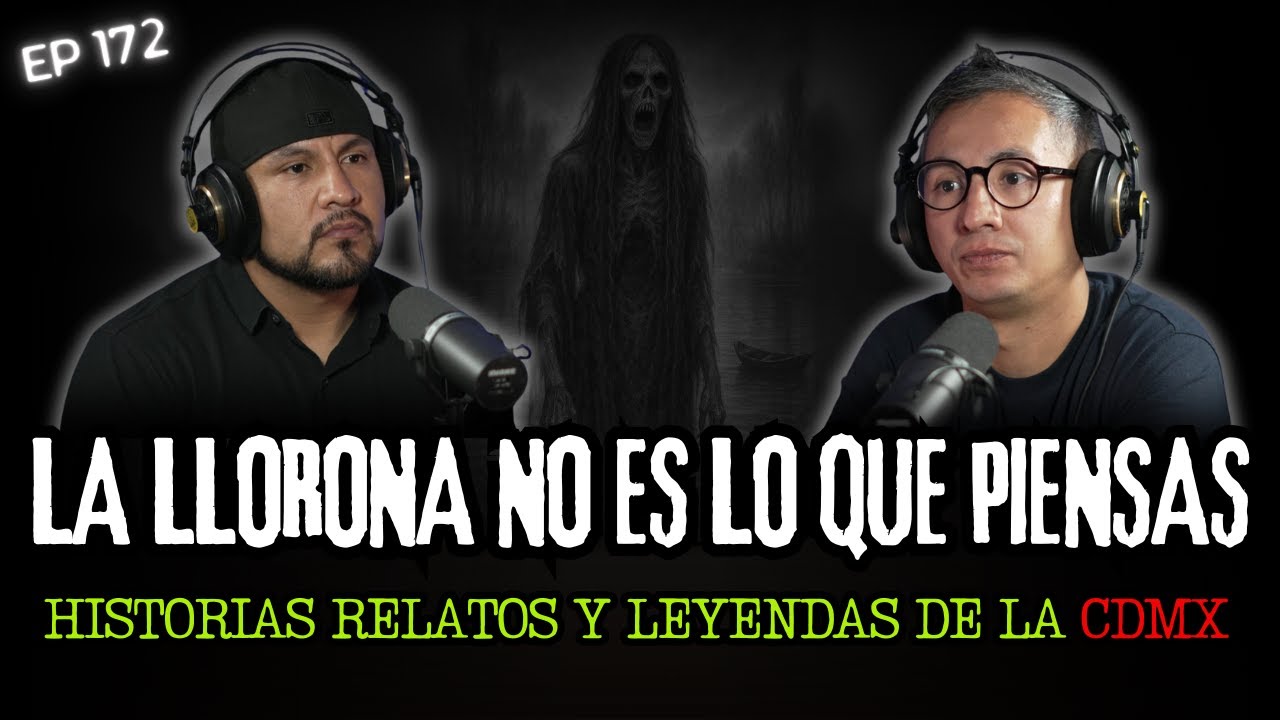 172 | TODA LA VERDAD DE LA LLORONA... Historias Relatos y Leyendas de La CDMX