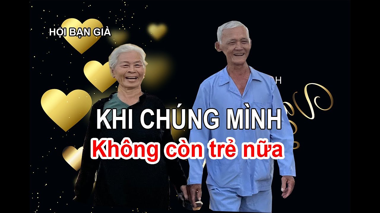 KHI CHÚNG MÌNH KHÔNG CÒN TRẺ NỮA