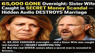 Sister Wife Caught in SECRET Money Scandal 65 000 GONE Overnight Hidden DESTROYS Marriage