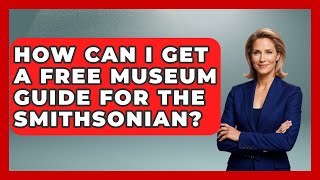 How Can I Get a Free Museum Guide for the Smithsonian? | Everything About Washington DC