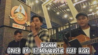Kisinan | (Cover Akustik) by Titoaji Official Feat Riski