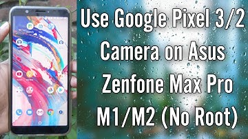 Use Google Pixel 3/2 Camera on Asus Zenfone Max Pro M1/M2 Without Root | Camera2 Api Enabled
