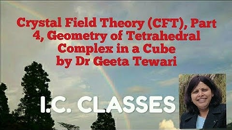 Crystal Field Theory (CFT), Part 4, Tetrahedral Complex in a Cube, 12th, B Sc, M Sc