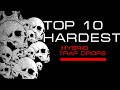 Top 10 hardest hybrid trap drops