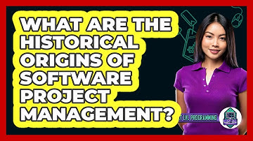 What Are The Historical Origins Of Software Project Management? - Next LVL Programming