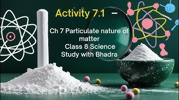 Particulate Nature of Matter |Class 8 Science Chapter 7 | Activity 7.1 Explained | Study with Bhadra