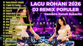 Lagu Rohani Dj Remix 2026 ✝️✝️ Gembira dan Penuh Sukacita