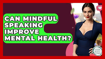 Can Mindful Speaking Improve Mental Health? - Inside Body Image