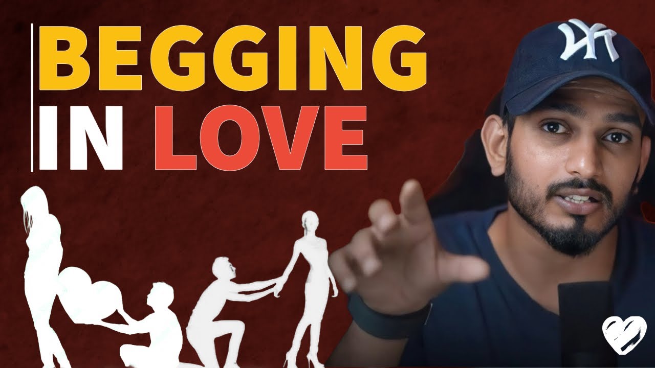 Relationship में रोने गिड़गिड़ाने वाले जरूर देखें | If You Beg For Love - Watch This