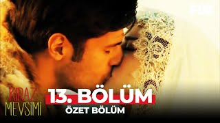 Kiraz Mevsimi 13. Bölüm Özet