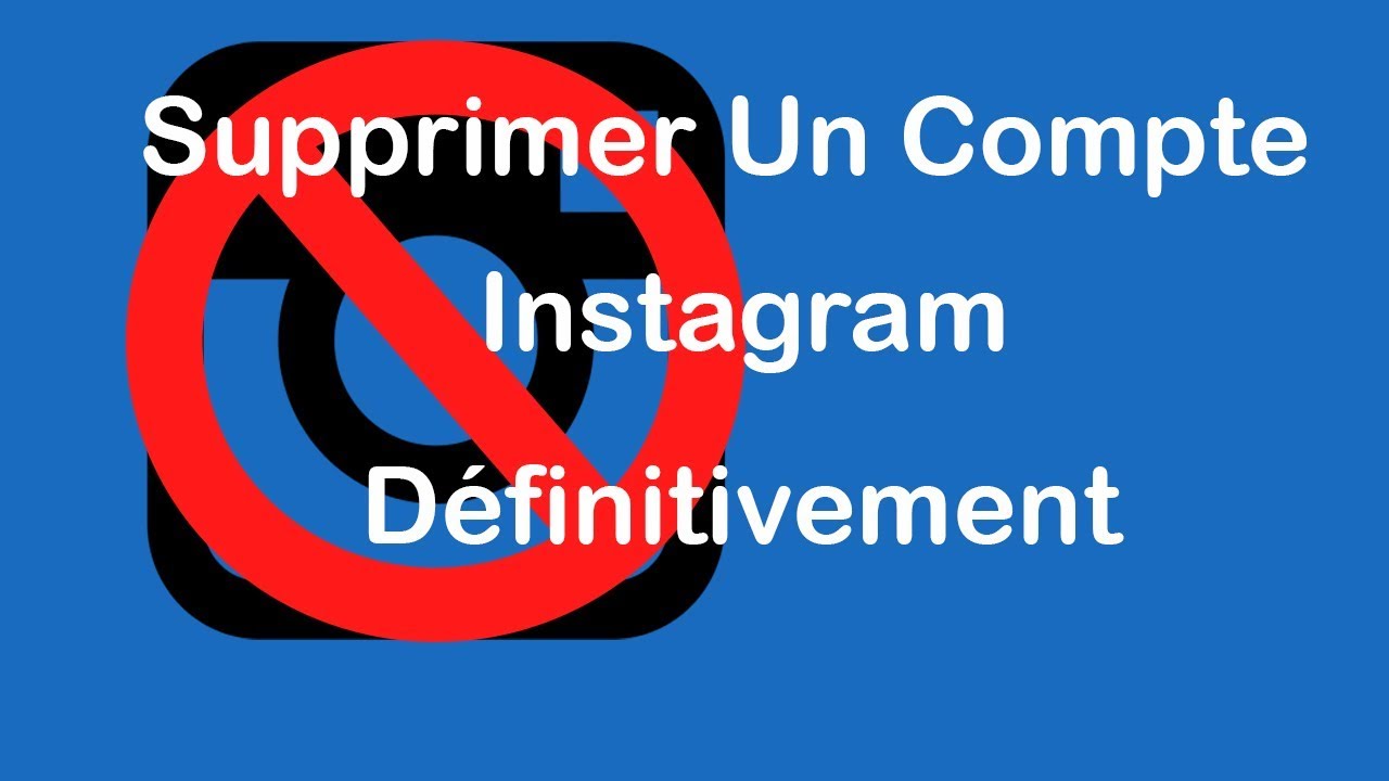 Comment supprimer son compte instagram définitivement  