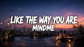 Mindme - Like the Way You Are (Lyrics)