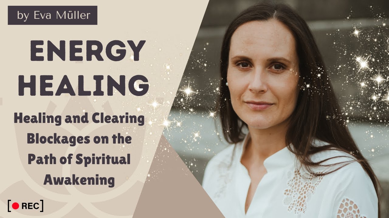 Healing and Clearing Blockages on the Path of Spiritual Awakening - Energy Healing by Eva Müller