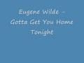 Eugene Wilde - Gotta Get You Home Tonight