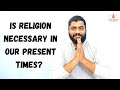 Is Religion Required in our Present Time?