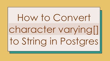 How to Convert character varying[] to String in Postgres