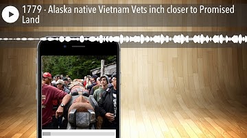 1779 - Alaska native Vietnam Vets inch closer to Promised Land