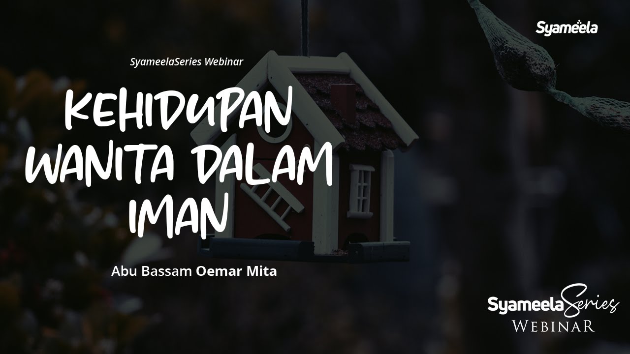 SYAMEELA SERIES WEBINAR : KEHIDUPAN WANITA DALAM IMAN