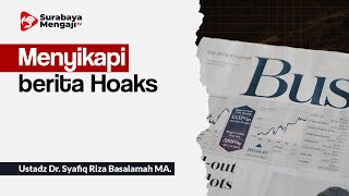Menyikapi berita Hoaks - Ustadz Dr  Syafiq Riza Basalamah M A