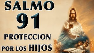 SALMO 91 DE PROTECCIÓN POR LOS HIJOS