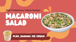 400 Calorie High Protein Meals!  Our Favorite Macaroni Salad **Plus** Ninja Creami Banana Ice Cream.