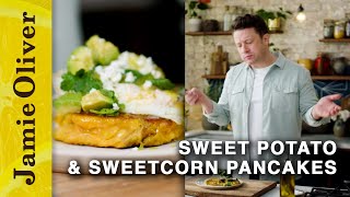 Sweet Potato & Sweetcorn Pancakes | Jamie Oliver