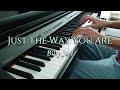 Just The Way You Are | Billy Joel (Piano Cover)